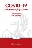 COVID-19. Ustawy antykryzysowe. Zbiór przepisów COVID-19. Ustawy antykryzysowe. Zbiór przepisów