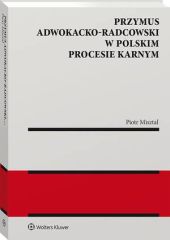 Przymus adwokacko-radcowski w polskim procesie karnym Przymus adwokacko-radcowski w polskim procesie karnym