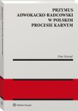Przymus adwokacko-radcowski w polskim procesie karnym Przymus adwokacko-radcowski w polskim procesie karnym
