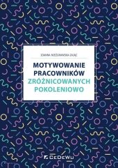 Motywowanie pracowników zróżnicowanych pokoleniowo Motywowanie pracowników zróżnicowanych pokoleniowo