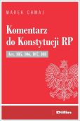 Komentarz do Konstytucji RP Art. 105, 106, 107, 108 Komentarz do Konstytucji RP Art. 105, 106, 107, 108