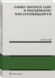 Zakres kognicji sądu w postępowaniu wieczystoksięgowym Zakres kognicji sądu w postępowaniu wieczystoksięgowym