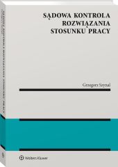 Sądowa kontrola rozwiązania stosunku pracy Sądowa kontrola rozwiązania stosunku pracy