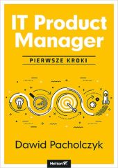 IT Product Manager. Pierwsze kroki IT Product Manager. Pierwsze kroki