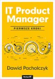 IT Product Manager. Pierwsze kroki IT Product Manager. Pierwsze kroki