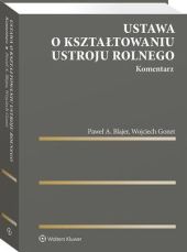Ustawa o kształtowaniu ustroju rolnego. Komentarz Ustawa o kształtowaniu ustroju rolnego. Komentarz