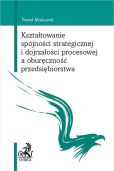 Kształtowanie spójności strategicznej i dojrzałości procesowej a oburęczność przedsiębiorstwa Kształtowanie spójności strategicznej i dojrzałości procesowej a oburęczność przedsiębiorstwa
