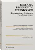 Reklama produktów leczniczych. Komentarz do art. 52–64 ustawy – Prawo farmaceutyczne Reklama produktów leczniczych. Komentarz do art. 52–64 ustawy – Prawo farmaceutyczne