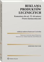 Reklama produktów leczniczych. Komentarz do art. 52–64 ustawy – Prawo farmaceutyczne Reklama produktów leczniczych. Komentarz do art. 52–64 ustawy – Prawo farmaceutyczne