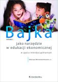 Bajka jako narzędzie w edukacji ekonomicznej w ujęciu interdyscyplinarnym (wyd. II) Bajka jako narzędzie w edukacji ekonomicznej w ujęciu interdyscyplinarnym (wyd. II)