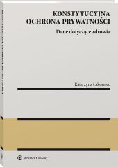 Konstytucyjna ochrona prywatności. Dane dotyczące zdrowia Konstytucyjna ochrona prywatności. Dane dotyczące zdrowia
