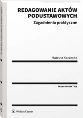 Redagowanie aktów podustawowych. Zagadnienia praktyczne Mateusz Kaczocha