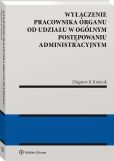 Wyłączenie pracownika organu od udziału w ogólnym postępowaniu administracyjnym Wyłączenie pracownika organu od udziału w ogólnym postępowaniu administracyjnym