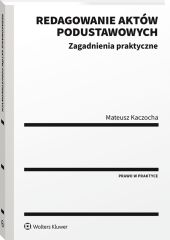 Redagowanie aktów podustawowych. Zagadnienia praktyczne Redagowanie aktów podustawowych. Zagadnienia praktyczne