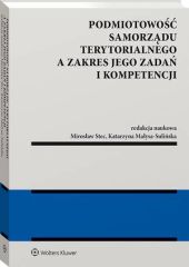 Podmiotowość samorządu terytorialnego a zakres jego zadań i kompetencji Podmiotowość samorządu terytorialnego a zakres jego zadań i kompetencji