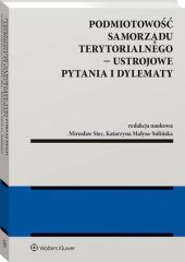 Podmiotowość samorządu terytorialnego - ustrojowe pytania i dylematy Podmiotowość samorządu terytorialnego - ustrojowe pytania i dylematy