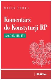 Komentarz do Konstytucji RP Art. 109, 110, 111 Komentarz do Konstytucji RP Art. 109, 110, 111