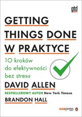 Getting Things Done w praktyce Getting Things Done w praktyce