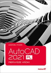 AutoCAD 2021 PL. Pierwsze kroki AutoCAD 2021 PL. Pierwsze kroki