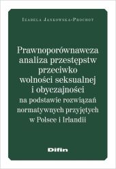 Prawnoporównawcza analiza przestępstw przeciwko wolności seksualnej i obyczajowości Prawnoporównawcza analiza przestępstw przeciwko wolności seksualnej i obyczajowości