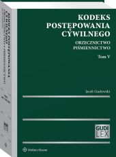 Kodeks postępowania cywilnego. Orzecznictwo. Piśmiennictwo. Tom V Kodeks postępowania cywilnego. Orzecznictwo. Piśmiennictwo. Tom V