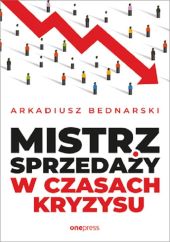 Mistrz sprzedaży w czasach kryzysu Mistrz sprzedaży w czasach kryzysu