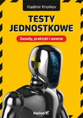 Testy jednostkowe. Zasady, praktyki i wzorce Testy jednostkowe. Zasady, praktyki i wzorce