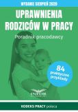 Uprawnienia rodziców w pracy.Wydanie sierpień 2020 Uprawnienia rodziców w pracy.Wydanie sierpień 2020