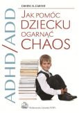ADHD/ADD Jak pomóc dziecku ogarnąć chaos ADHD/ADD Jak pomóc dziecku ogarnąć chaos