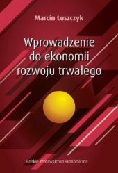 Wprowadzenie do ekonomii rozwoju trwałego Wprowadzenie do ekonomii rozwoju trwałego