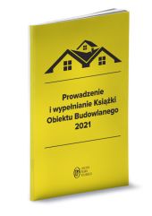 Prowadzenie i wypełnianie Książki Obiektu Budowlanego 2021 Prowadzenie i wypełnianie Książki Obiektu Budowlanego 2021