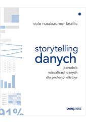 Storytelling danych Poradnik wizualizacji danych dla profesjonalistów Storytelling danych Poradnik wizualizacji danych dla profesjonalistów