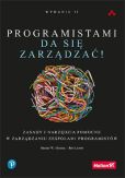 Programistami da się zarządzać! Zasady i narzędzia pomocne w zarządzaniu zespołami programistów Programistami da się zarządzać! Zasady i narzędzia pomocne w zarządzaniu zespołami programistów