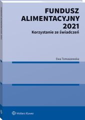 Fundusz Alimentacyjny 2021. Korzystanie ze świadczeń Fundusz Alimentacyjny 2021. Korzystanie ze świadczeń