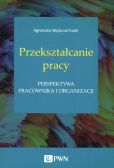 Przekształcanie pracy Przekształcanie pracy