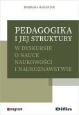 Pedagogika i jej struktury w dyskursie o nauce naukowości i naukoznawstwie Pedagogika i jej struktury w dyskursie o nauce naukowości i naukoznawstwie