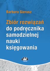 Zbiór rozwiązań do podręcznika samodzielnej nauki księgowania Zbiór rozwiązań do podręcznika samodzielnej nauki księgowania