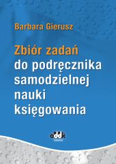 Zbiór zadań do podręcznika samodzielnej nauki księgowania Zbiór zadań do podręcznika samodzielnej nauki księgowania