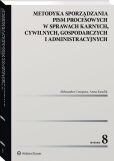 Metodyka sporządzania pism procesowych w sprawach karnych, cywilnych, gospodarczych i administracyjnych Metodyka sporządzania pism procesowych w sprawach karnych, cywilnych, gospodarczych i administracyjnych