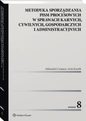 Metodyka sporządzania pism procesowych w sprawach karnych, cywilnych, gospodarczych i administracyjnych Metodyka sporządzania pism procesowych w sprawach karnych, cywilnych, gospodarczych i administracyjnych
