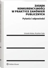 Zasada konkurencyjności w praktyce zamówień publicznych. Pytania i odpowiedzi Zasada konkurencyjności w praktyce zamówień publicznych. Pytania i odpowiedzi