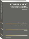 Kodeks karny. Część szczególna. Komentarz Kodeks karny. Część szczególna. Komentarz