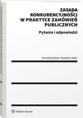 Zasada konkurencyjności w praktyce zamówień publicznych. Pytania i odpowiedzi Zasada konkurencyjności w praktyce zamówień publicznych. Pytania i odpowiedzi
