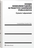 Zasada konkurencyjności w praktyce zamówień publicznych. Pytania i odpowiedzi Zasada konkurencyjności w praktyce zamówień publicznych. Pytania i odpowiedzi