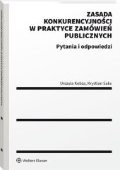 Zasada konkurencyjności w praktyce zamówień publicznych. Pytania i odpowiedzi Zasada konkurencyjności w praktyce zamówień publicznych. Pytania i odpowiedzi