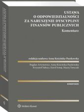 Ustawa o odpowiedzialności za naruszenie dyscypliny finansów publicznych. Komentarz Ustawa o odpowiedzialności za naruszenie dyscypliny finansów publicznych. Komentarz