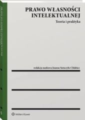 Prawo własności intelektualnej. Teoria i praktyka Prawo własności intelektualnej. Teoria i praktyka