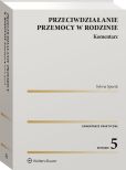 Przeciwdziałanie przemocy w rodzinie. Komentarz Przeciwdziałanie przemocy w rodzinie. Komentarz