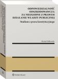 Odpowiedzialność odszkodowawcza za niezgodne z prawem działanie władzy publicznej Odpowiedzialność odszkodowawcza za niezgodne z prawem działanie władzy publicznej