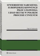 Stwierdzenie naruszenia Europejskiej Konwencji Praw Człowieka i jego skutki w polskim procesie cywilnym Stwierdzenie naruszenia Europejskiej Konwencji Praw Człowieka i jego skutki w polskim procesie cywilnym